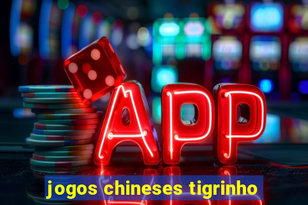 jogos chineses tigrinho